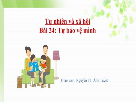 Bài giảng Tự nhiên và Xã hội Lớp 1 (Kết nối tri thức) - Chủ đề 5: Con người và sức khỏe - Bài 24: Tự bảo vệ mình - Nguyễn Thị Ánh Tuyết