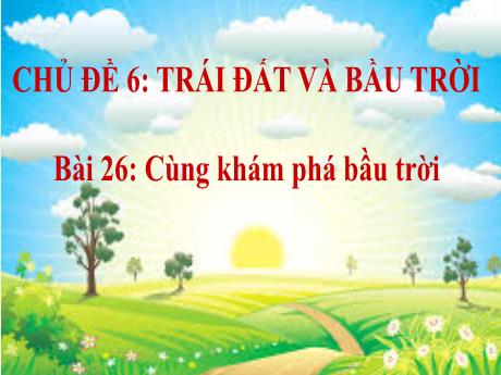 Bài giảng Tự nhiên và Xã hội Lớp 1 (Kết nối tri thức) - Chủ đề 6: Trái đất và bầu trời - Bài 26: Cùng khám phá bầu trời (Tiết 2)