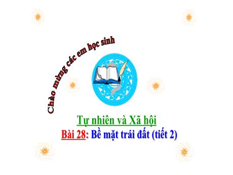 Bài giảng Tự nhiên và Xã hội Lớp 3 (Kết nối tri thức) - Chủ đề 6: Trái đất và bầu trời - Bài 28: Bề mặt trái đất (Tiết 2)